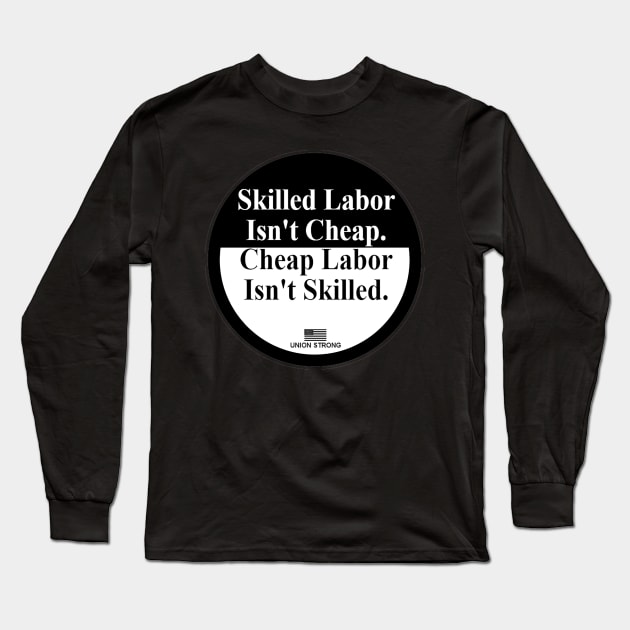 Skilled Labor isn't Cheap - Union Strong Long Sleeve T-Shirt by  The best hard hat stickers 